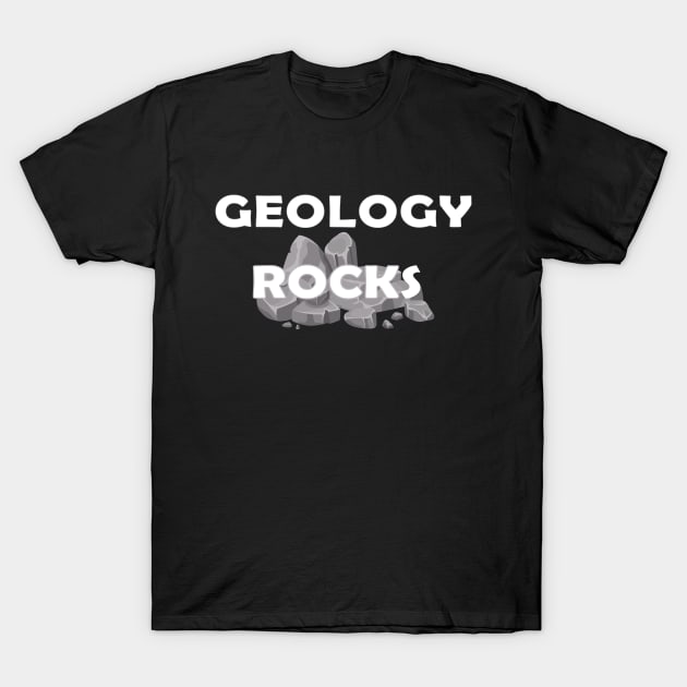 Geology Rocks T-Shirt by KC Happy Shop